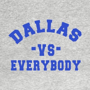 Dallas vs everybody: Newest "DALLAS VS EVERYBODY" design for Dallas Cowboys lovers T-Shirt